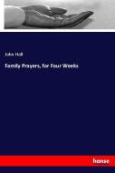 Family Prayers, for Four Weeks di John Hall edito da hansebooks