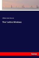 Thro' Lattice Windows di William James Dawson edito da hansebooks