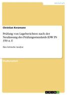 Prüfung von Lageberichten nach der Neufassung des Prüfungsstandards IDW PS 350 n. F. di Christian Kerzmann edito da GRIN Verlag