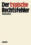 Der typische Rechtsfehler di Wilhelm Weimar edito da Gabler Verlag