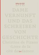 Die Dame Vernunft und das Schreiben von Geschichte / Lady Reason and the Writing of History di Monika Leisch-Kiesl edito da Olms Georg AG