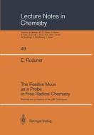 The Positive Muon as a Probe in Free Radical Chemistry di Emil Roduner edito da Springer Berlin Heidelberg