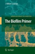The Biofilm Primer di J. William Costerton edito da Springer Berlin Heidelberg