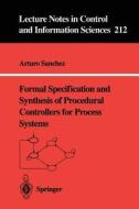 Formal Specification and Synthesis of Procedural Controllers for Process Systems di Arturo Sanchez edito da Springer Berlin Heidelberg