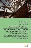 BASE ISOLATORS AS EARTHQUAKE PROTECTION DEVICES IN BUILDINGS di Dr. RAJA RIZWAN HUSSAIN, A. B. M. Saiful Islam, Syed Ishtiaq Ahmed edito da VDM Verlag