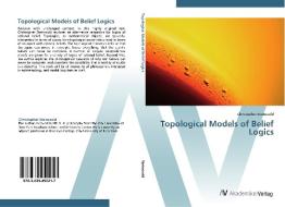 Topological Models of Belief Logics di Christopher Steinsvold edito da AV Akademikerverlag