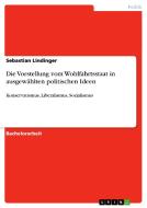 Die Vorstellung vom Wohlfahrtsstaat in ausgewählten politischen Ideen di Sebastian Lindinger edito da GRIN Publishing