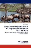 Rural -Rural Migration and its Impact on Household Food Security di Juma Ayoub edito da LAP Lambert Academic Publishing