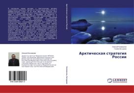 Arkticheskaya strategiya Rossii di Aleksey Konovalov, Galina Baturova edito da LAP Lambert Academic Publishing