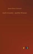 God´s Country - and the Woman di James Oliver Curwood edito da Outlook Verlag