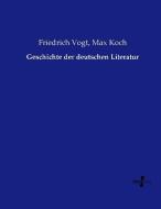 Geschichte der deutschen Literatur di Friedrich Vogt, Max Koch edito da Vero Verlag