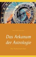 Das Arkanum der Astrologie - die Tierkreiszeichen di Kurt Walchensteiner edito da Books on Demand