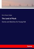 The Land of Pluck di Mary Mapes Dodge edito da hansebooks