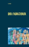 Der Fabrizierer di Z J Galos edito da Books on Demand