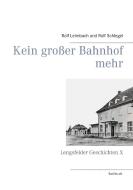 Kein großer Bahnhof mehr di Rolf Leimbach, Rolf Schlegel edito da Books on Demand