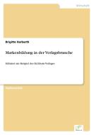 Markenbildung in der Verlagsbranche di Brigitte Harbarth edito da Diplom.de