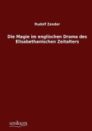 Die Magie im englischen Drama des Elisabethanischen Zeitalters di Rudolf Zender edito da UNIKUM