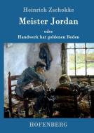 Meister Jordan oder Handwerk hat goldenen Boden di Heinrich Zschokke edito da Hofenberg