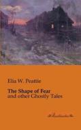The Shape of Fear di Elia W. Peattie edito da Leseklassiker