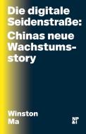 Die digitale Seidenstraße: Chinas neue Wachstumsstory di Winston Ma edito da Nicolai Publishing