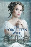 The Forgotten Wife di Bree Wolf edito da Bree Wolf