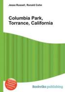 Columbia Park, Torrance, California di Jesse Russell, Ronald Cohn edito da Book On Demand Ltd.