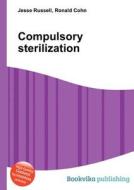 Compulsory Sterilization di Jesse Russell, Ronald Cohn edito da Book On Demand Ltd.