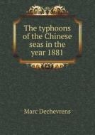 The Typhoons Of The Chinese Seas In The Year 1881 di Marc Dechevrens edito da Book On Demand Ltd.