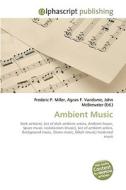 Ambient Music di Frederic P Miller, Agnes F Vandome, John McBrewster edito da Alphascript Publishing