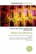 Delay Line Memory di #Miller,  Frederic P. Vandome,  Agnes F. Mcbrewster,  John edito da Vdm Publishing House