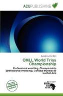 Cmll World Trios Championship edito da Acu Publishing