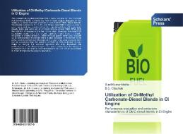 Utilization of Di-Methyl Carbonate-Diesel Blends in CI Engine di Sunil Kumar Mahla, B. S. Chauhan edito da Scholars' Press
