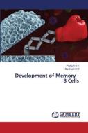 Development Of Memory - B Cells di Prakash K K, Santhosh B M edito da Lap Lambert Academic Publishing