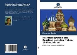 Heiratsmigration Aus Russland Seit Den Fruhen 1990er Jahren di Bartik Ekaterina Bartik edito da KS OmniScriptum Publishing