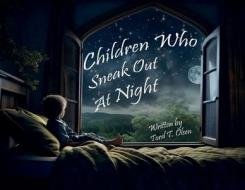 Children Who Sneak out At Night di Olsen edito da LIGHTNING SOURCE INC