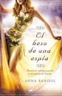 El Beso de una Espia = The Kiss of a Spy di Anna Randol edito da Vergara