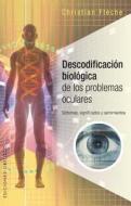 Descodificacion Biologica de Los Problemas Oculares di Christian Fleche edito da OBELISCO PUB INC