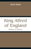 King Alfred of England di Jacob Abbott edito da Alpha Editions