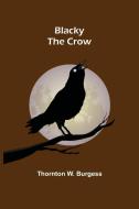 Blacky the Crow di Thornton W. Burgess edito da Alpha Editions