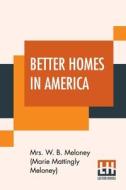 Better Homes In America di . . Meloney (Marie Mattingly Meloney) edito da Lector House