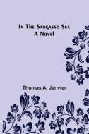 In the Sargasso Sea A Novel di Thomas A. Janvier edito da Alpha Editions