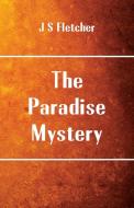 The Paradise Mystery di J S Fletcher edito da Alpha Editions