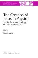 The Creation of Ideas in Physics edito da Springer Netherlands