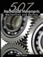 507 Mechanical Movements: Mechanisms and Devices di Henry T. Brown edito da WWW.THERICHESTMANINBABYLON.ORG
