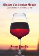 Réflexions d'un Alcoolique Mondain di Roland Manadily edito da Le Lys Bleu Éditions