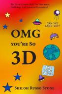 OMG You're So 3D di Shiloh Russo Stone edito da World of Empowerment