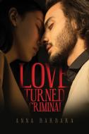 Love Turned Criminal di Anna Barbara edito da DORRANCE PUB CO INC
