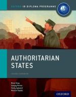 Authoritarian States: IB History Course Book: Oxford IB Diploma Programme di Brian Gray, Mariam Habibi, Sanjay Perera, Verity Aylward edito da Oxford University Press