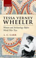 Tessa Verney Wheeler: Women and Archaeology Before World War Two di Lydia C. Carr edito da OXFORD UNIV PR