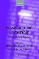 Possession and Ownership: A Cross-Linguistic Typology di Alexandra Y. Aikhenvald edito da OXFORD UNIV PR